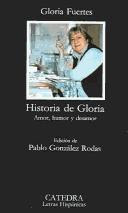 Historía de Gloria : (amor, humor y desamor) / Gloria Fuertes ; edición de Pablo González Rodas