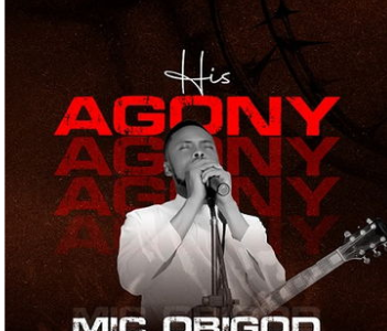 DOWNLOAD MUSIC: Mic obiGod -his-Agony. 
