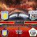 Prediksi Aston Villa vs West Bromwich Albion , Senin 26 April 2021 Pukul 01.00 WIB