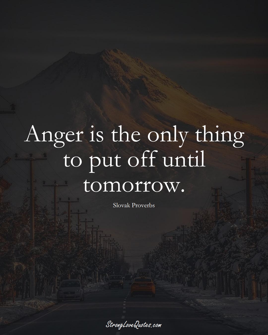 Anger is the only thing to put off until tomorrow. (Slovak Sayings);  #EuropeanSayings