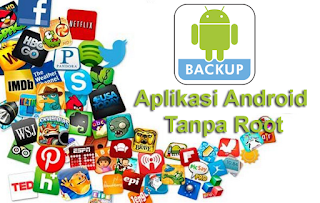 Trik Backup Aplikasi dan Data Android Tanpa Root Dengan Mudah