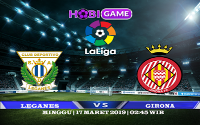 PREDIKSI LEGANES VS GIRONA 17 MARET 2019