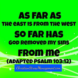 As far as the East is from the West so far has God removed my sins from me Psalm 103:12