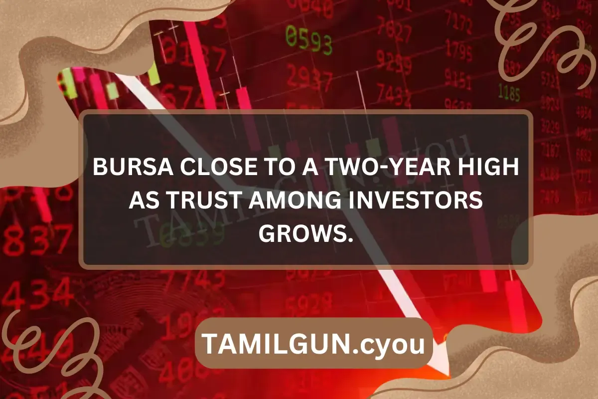 Bursa close to a two-year high as trust among investors grows.
