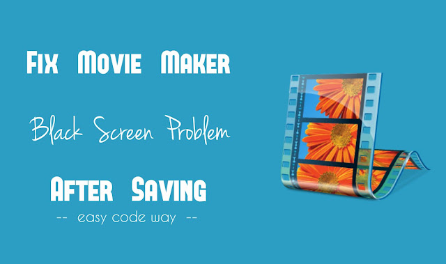 Movie Maker Black Screen Problem