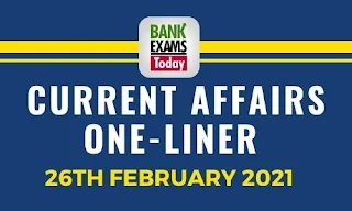 Current Affairs One-Liner: 26th February 2021