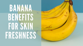 Banana benefits for skin freshness