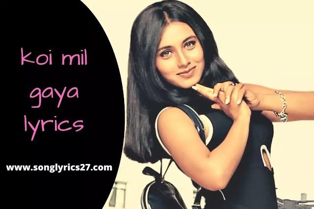 Kuch Kuch Hota Hai | Koi Mil Gaya Lyrics In English & Hindi