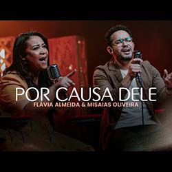 Baixar Música Gospel Por Causa Dele - Flávia Almeida e Misaias Oliveira Mp3