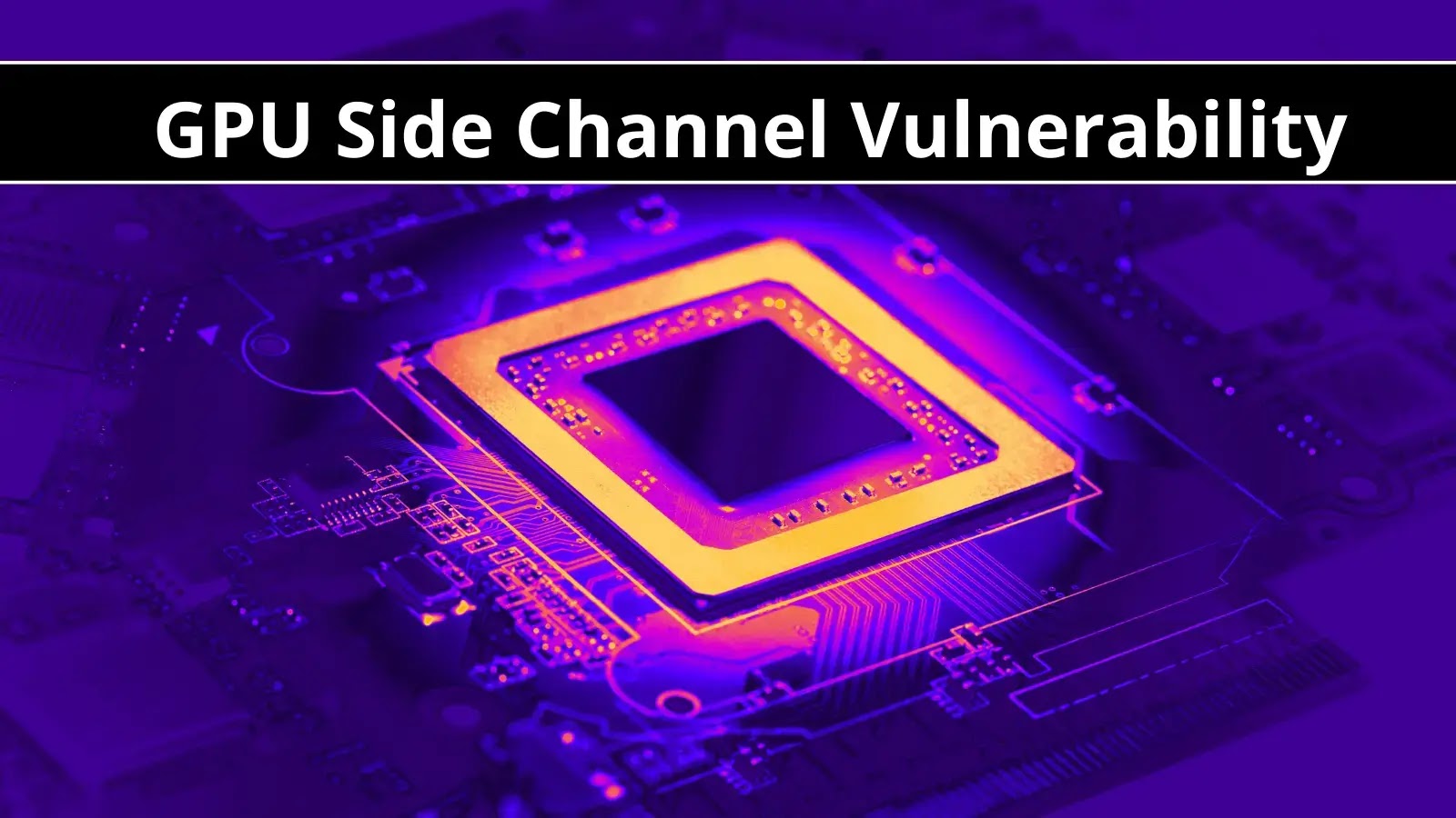 New GPU Side Channel Vulnerability Impacts GPUs from Intel, AMD, Apple & Nvidia
