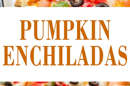 PUMPKIN ENCHILADAS