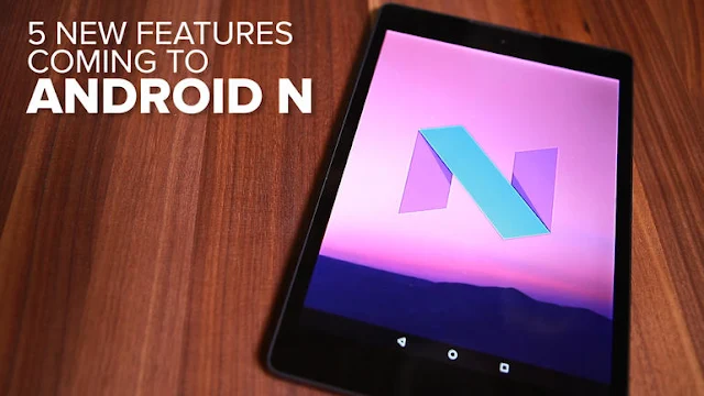 Apa Saja Fitur-Fitur Pengembangan Baru Android N Nougat 7.0?