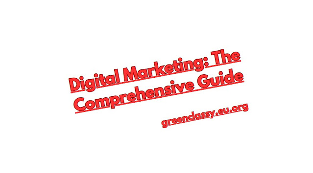 Digital Marketing: The Comprehensive Guide