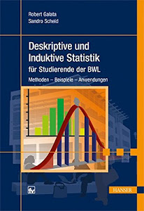 Deskriptive und Induktive Statistik für Studierende der BWL: Methoden - Beispiele - Anwendungen