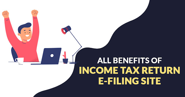 All Benefits of Income Tax Return E-filing Site