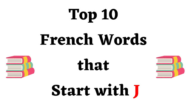 Top 10 French Words that Start with J - English Seeker