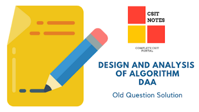 Design and Analysis of Algorithm Old question Solution | DAA bsc csit solution | csit 5th sem