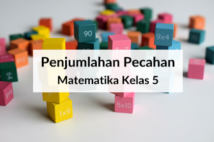 Penjumlahan Pecahan - Matematika Kelas 5