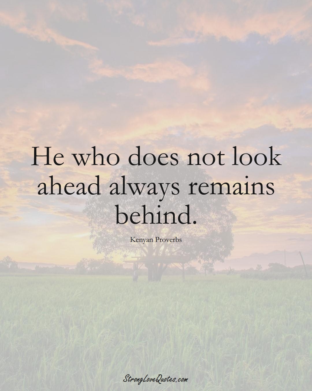 He who does not look ahead always remains behind. (Kenyan Sayings);  #AfricanSayings