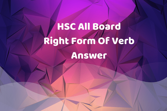 HSC All Board Right Form Of Verb Answer  | HSC Grammar Solution