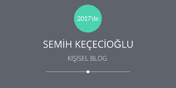 2017'de Semih Keçecioğlu - Kişisel Blog