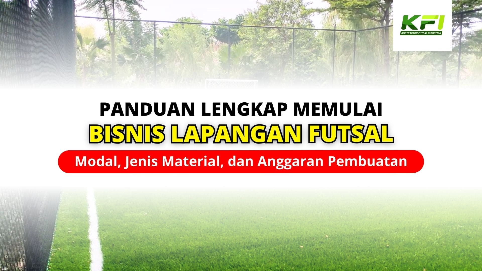 Panduan Lengkap Memulai Bisnis Lapangan Futsal: Modal, Keuntungan, Jenis Material, dan Anggaran Pembuatan