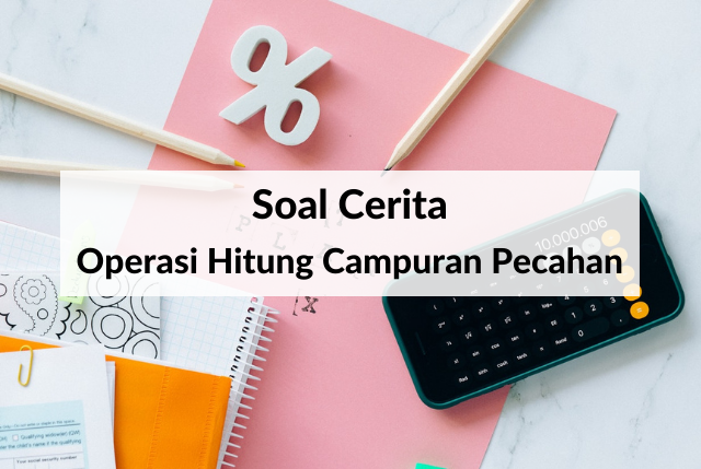 Soal Cerita Operasi Hitung Campuran Pecahan - Matematika Kelas 6