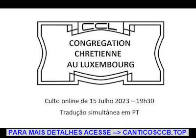 Santo culto a Deus Congrégation Chrétienne au Luxembourg (traduçao simultanea em PT) - 15/07/2023
