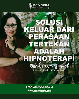 3 - SOLUSI ATASI PERASAAN TERTEKAN ADALAH HIPNOTERAPI  - Santy Sastra - Radar Bali - Jawa Pos - Santy Sastra Public Speaking