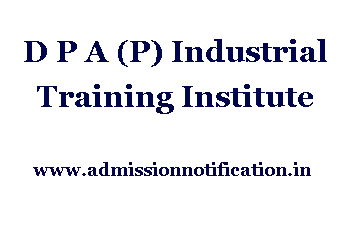 D P A (P) Industrial Training Institute Admission, Ranking, Reviews, Fees and Placement