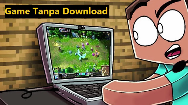  Bermain game tidak selalu berdampak buruk asalkan kita mengetahui porsi dan segi kebutuha 4 Game Tanpa Download Terbaik Terbaru