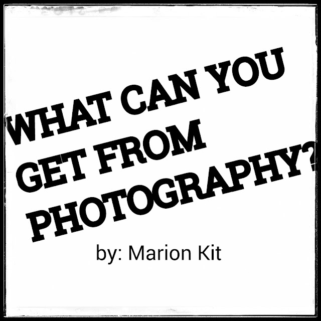 WHAT CAN YOU GET FROM PHOTOGRAPHY?