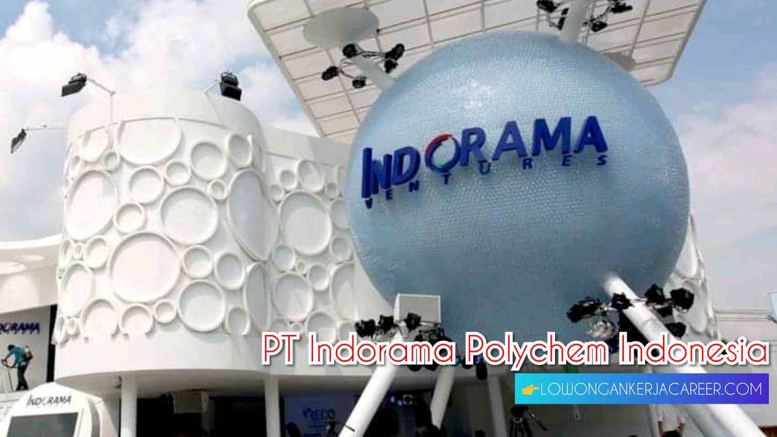 Loker Purwakarta PT Indorama Polychem Indonesia Terbaru 2021