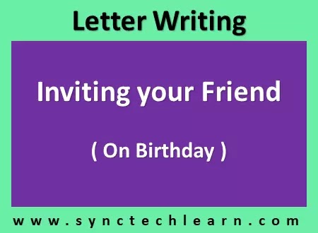 write a letter to your friend inviting him on your birthday in English