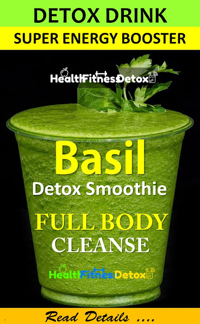 basil detox drink, detox drink, full body cleanse, energy booster drink, green smoothie, basil detox drink, weight loss drink, how to detox your body