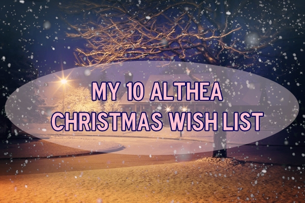 My 10 Althea Christmas Wish List