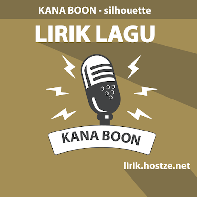 Lirik Lagu Silhouette - Kana Boon - lirik.hostze.net