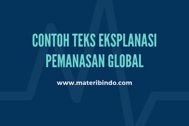 Contoh Teks Eksplanasi tentang Pemanasan Global dan Strukturnya