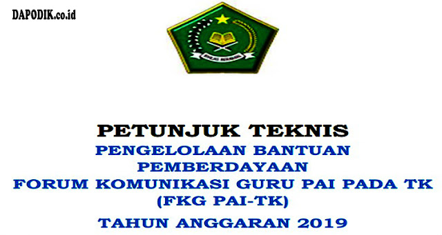 PETUNJUK TEKNIS PENGELOLAAN BANTUAN PEMBERDAYAAN FORUM KOMUNIKASI GURU PAI PADA TK (FKG PAI-TK) TAHUN ANGGARAN 2019