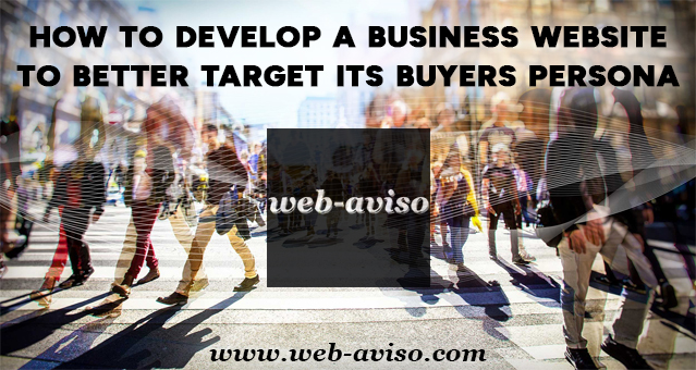 How to Develop a Business Website to Better Target its Buyers Persona
