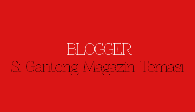 Blogger Si Ganteng Magazin Teması