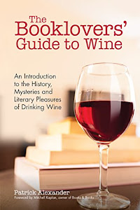 The Booklovers' Guide To Wine: A Celebration of the History, the Mysteries and the Literary Pleasures of Drinking Wine (Wine Book, Wine Guide, and for Fans of The Wine Bible or Sommelier Books)