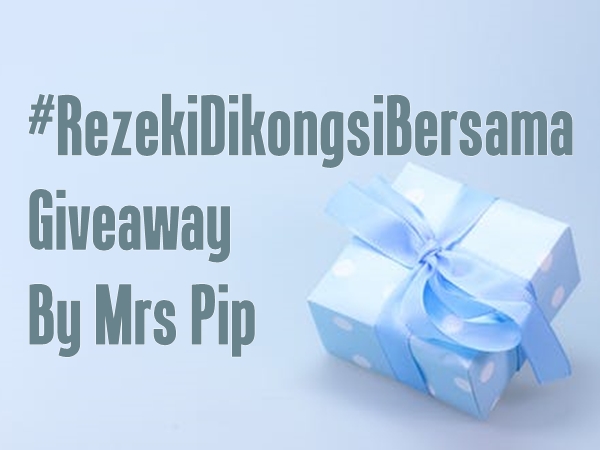 #RezekiDiKongsiBersama Giveaway By Mrs Pip (2/2/2019 - 28/2/2019)