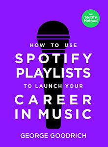 How to Use Spotify Playlists to Launch Your Career in Music (English Edition)