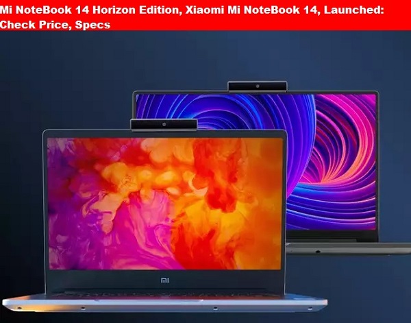 Mi NoteBook 14 Horizon Edition, Xiaomi Mi NoteBook 14, Launched: Check Price, Specs