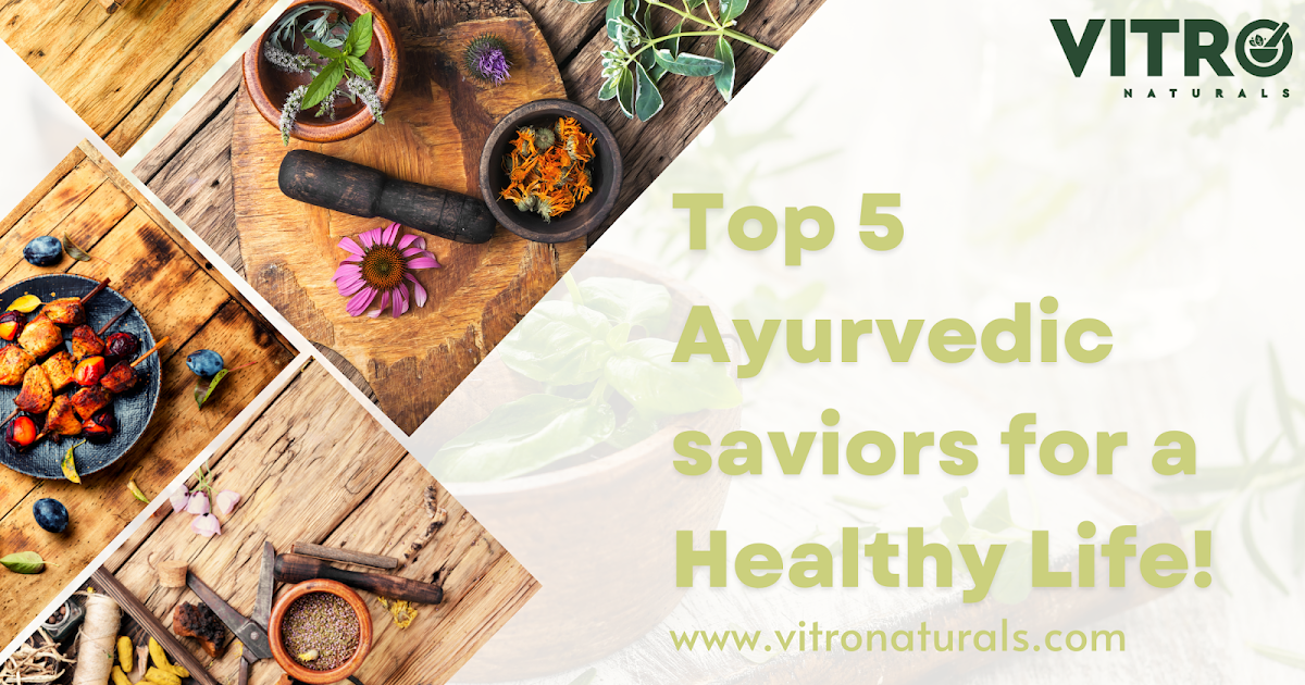 Top 5 Ayurvedic saviors for a Healthy Life!