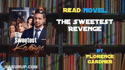 Read Novel The Sweetest Revenge by Florence Gardner Full Episode