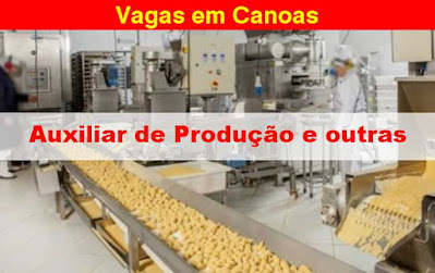 Empresa abre vagas para Auxiliar de Produção, aux. de embalamento e outras em Canoas