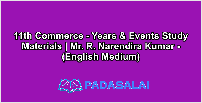 11th Commerce - Years & Events Study Materials | Mr. R. Narendira Kumar - (English Medium)