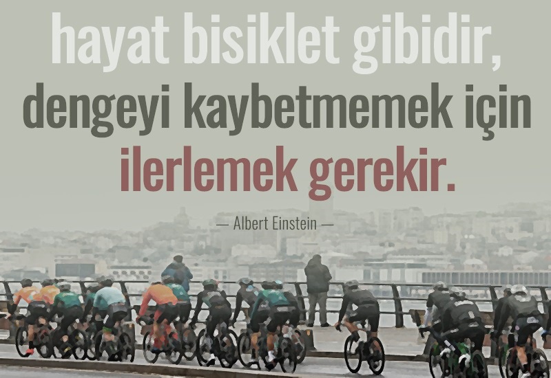 Hayat İle İlgili Sözler, Resimli Kısa ve Uzun Hayat Sözleri - Hayat bisiklet sürmek gibidir. Dengede durmak için sürekli hareket etmek gerekir. Albert Einstein